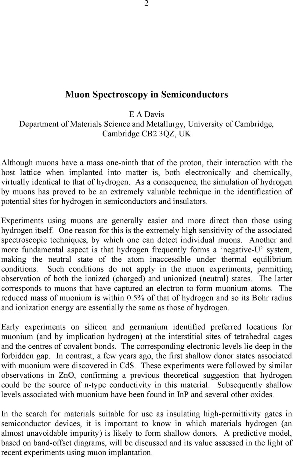 As a consequence, the simulation of hydrogen by muons has proved to be an extremely valuable technique in the identification of potential sites for hydrogen in semiconductors and insulators.