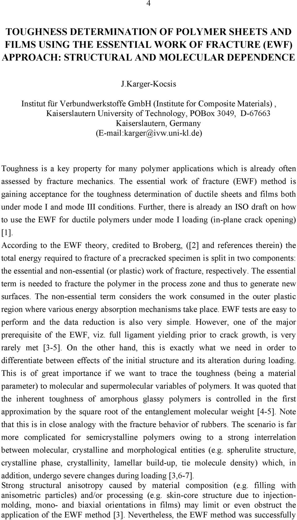 de) Toughness is a key property for many polymer applications which is already often assessed by fracture mechanics.