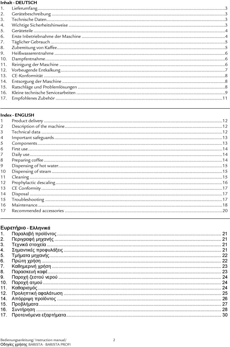 Entsorgung der Maschine...8 15. Ratschläge und Problemlösungen...8 16. Kleine technische Servicearbeiten...9 17. Empfohlenes Zubehör...11 Index - ENGLISH 1 Product delivery.
