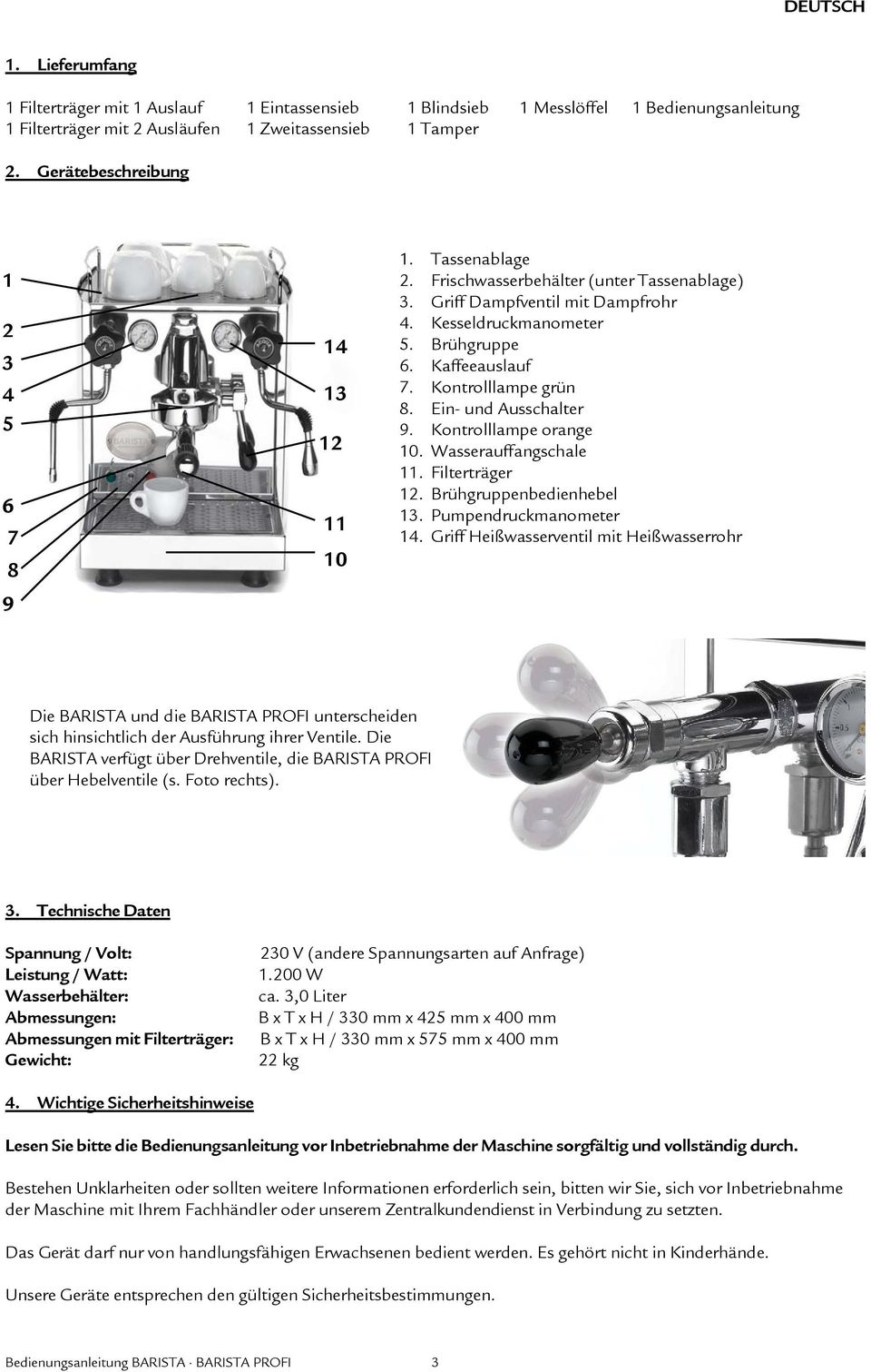 Kaffeeauslauf 7. Kontrolllampe grün 8. Ein- und Ausschalter 9. Kontrolllampe orange 10. Wasserauffangschale 11. Filterträger 12. Brühgruppenbedienhebel 13. Pumpendruckmanometer 14.