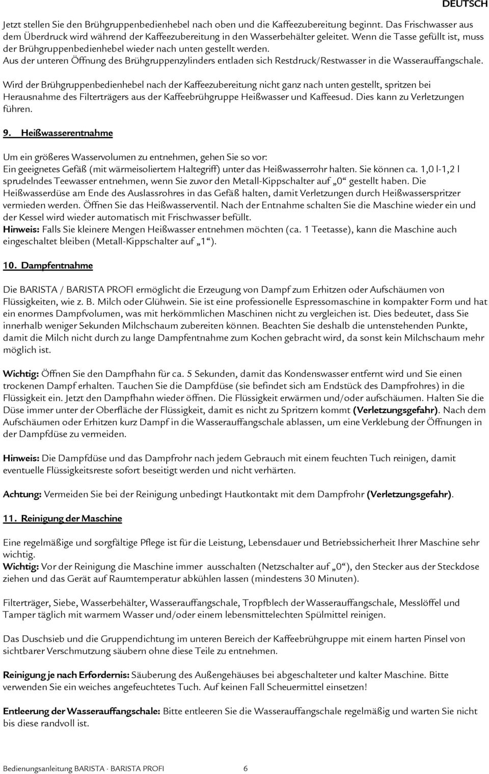 Aus der unteren Öffnung des Brühgruppenzylinders entladen sich Restdruck/Restwasser in die Wasserauffangschale.