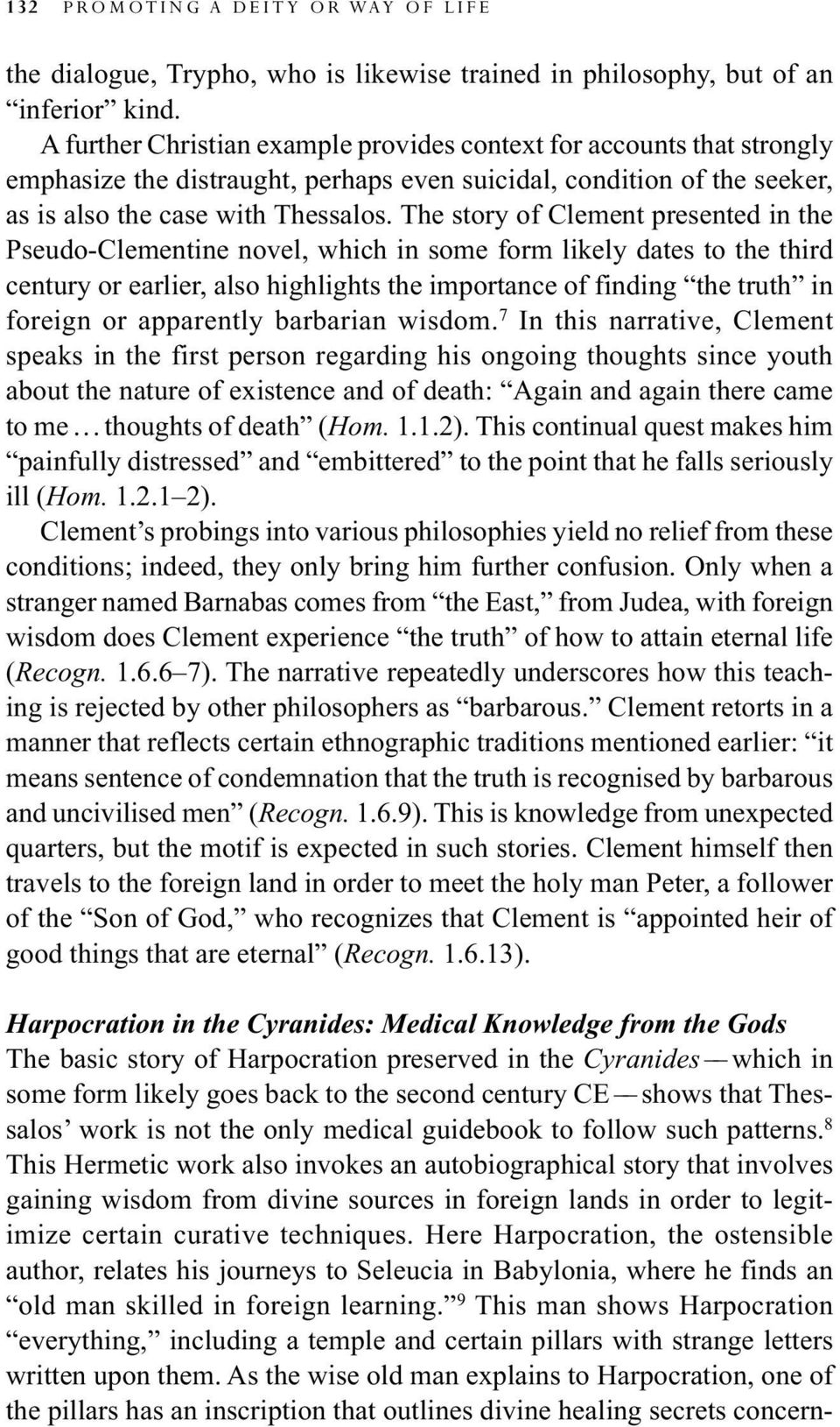 The story of Clement presented in the Pseudo-Clementine novel, which in some form likely dates to the third century or earlier, also highlights the importance of finding the truth in foreign or