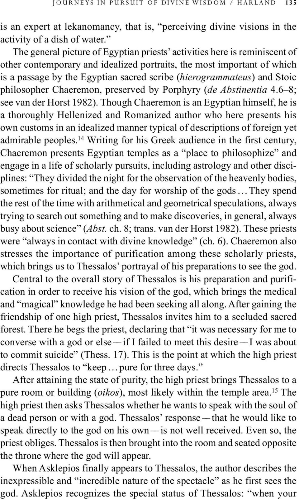 (hierogrammateus) and Stoic philosopher Chaeremon, preserved by Porphyry (de Abstinentia 4.6 8; see van der Horst 1982).