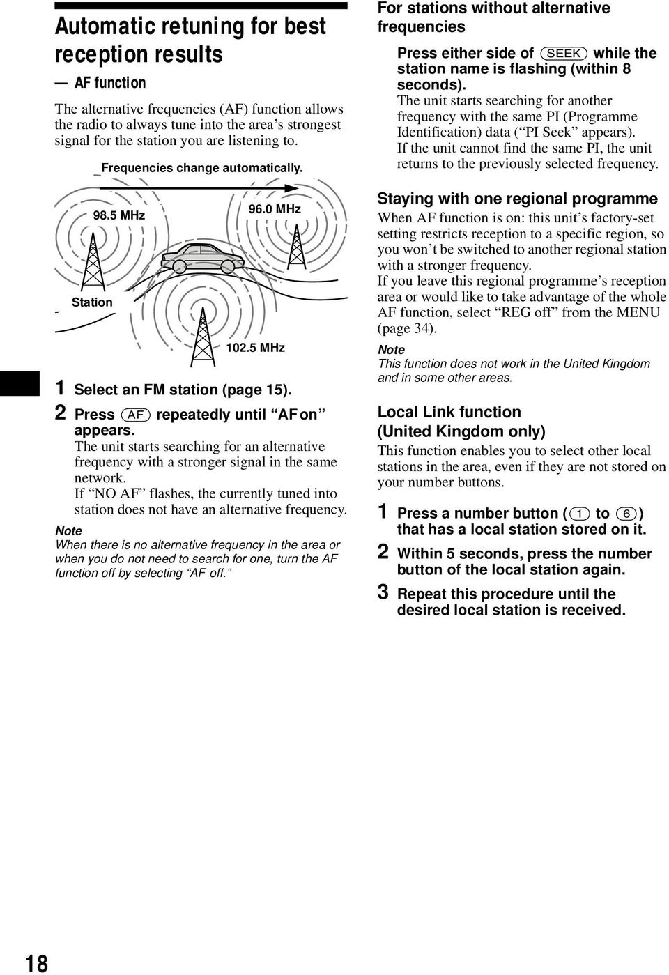 The unit starts searching for an alternative frequency with a stronger signal in the same network. If NO AF flashes, the currently tuned into station does not have an alternative frequency.