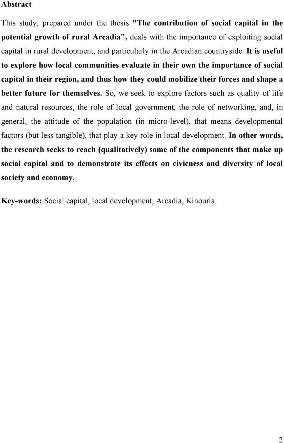 It is useful to explore how local communities evaluate in their own the importance of social capital in their region, and thus how they could mobilize their forces and shape a better future for