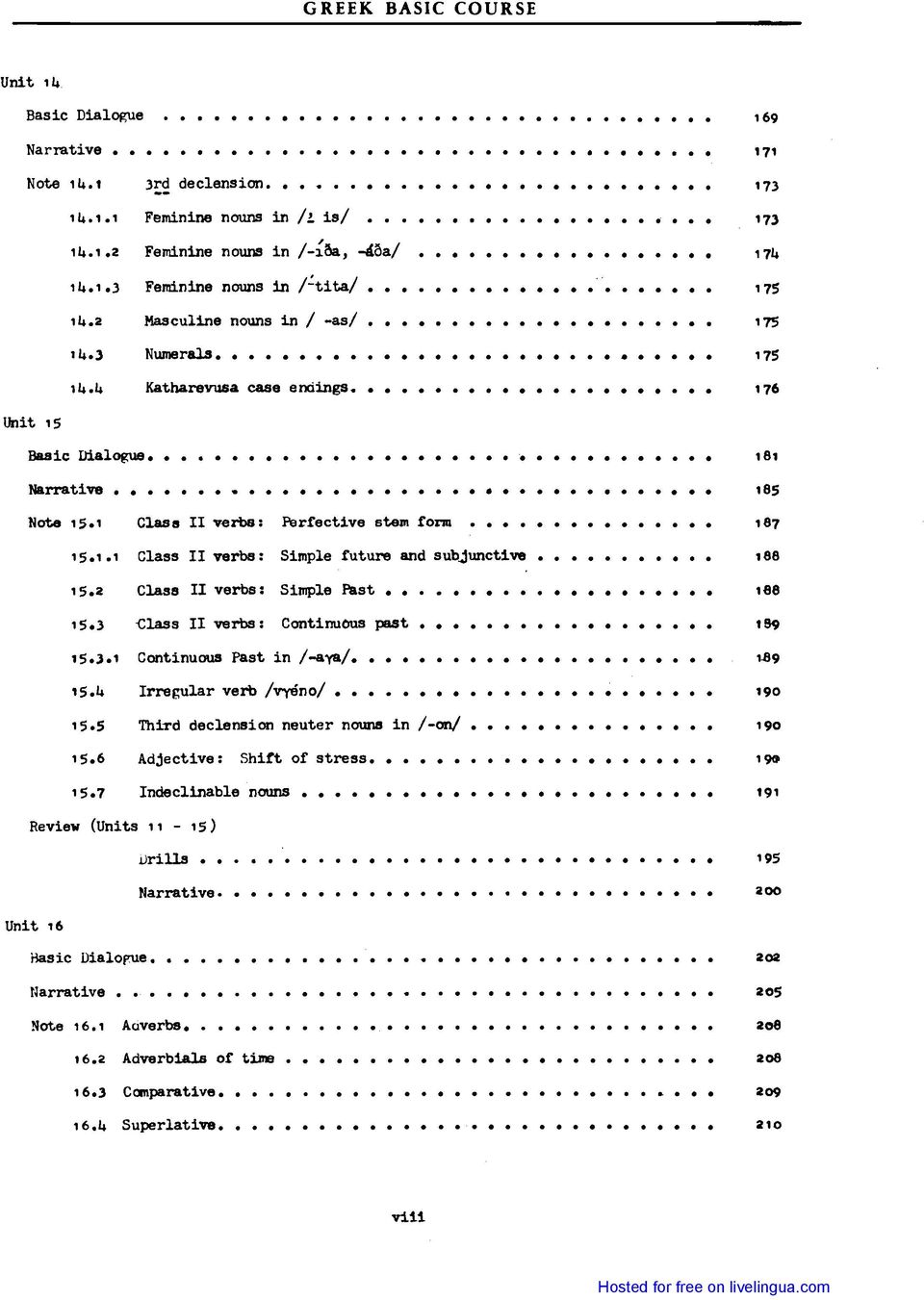 ... Κatharevus4 case enάings....... 173 173 174 175 175 175 176 Basic Dialogue. 181 Narrative...... Note 15.1 Class ΙΙ verbb: Perfective stem fonn..... 185 187 15.1.1 Class 11 verbs: 5imple future and subjunct1ve 188 15.