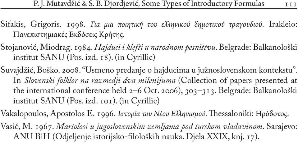 Usmeno predanje o hajducima u južnoslovenskom kontekstu. In Slovenski folklor na razmedji dva milenijuma (Collection of papers presented at the international conference held 2 6 Oct. 2006), 303 313.