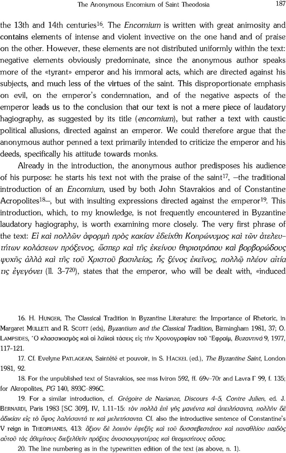 However, these elements are not distributed uniformly within the text: negative elements obviously predominate, since the anonymous author speaks more of the «tyrant» emperor and his immoral acts,