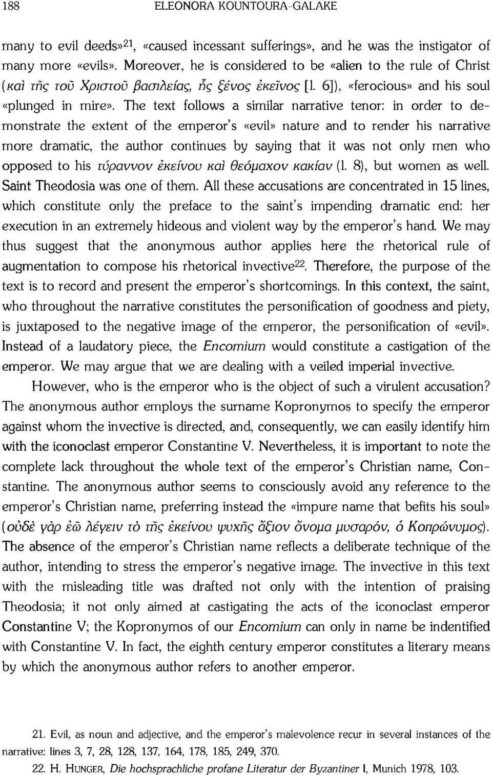 The text follows a similar narrative tenor: in order to demonstrate the extent of the emperor's «evil» nature and to render his narrative more dramatic, the author continues by saying that it was not