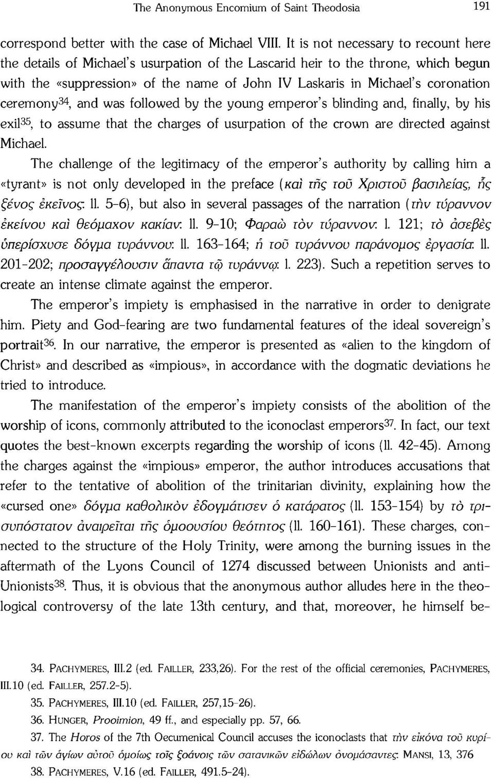 ceremony 34, and was followed by the young emperor's blinding and, finally, by his exil 35, to assume that the charges of usurpation of the crown are directed against Michael.