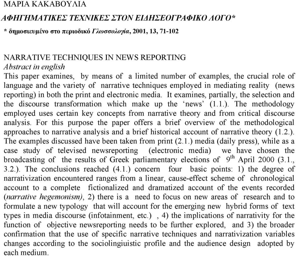 electronic media. It examines, partially, the selection and the discourse transformation which make up the news (1.1.).