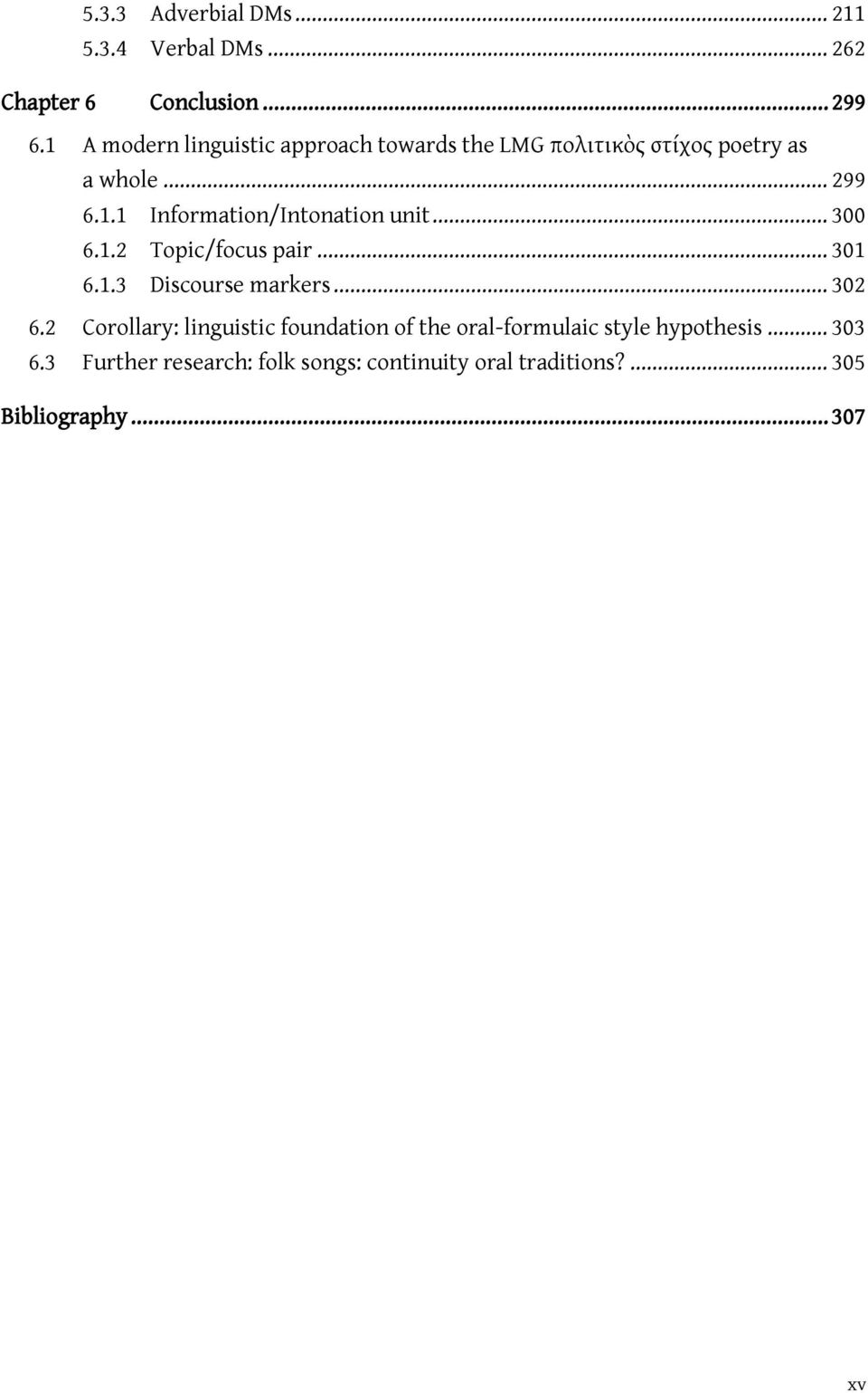 .. 300 6.1.2 Topic/focus pair... 301 6.1.3 Discourse markers... 302 6.