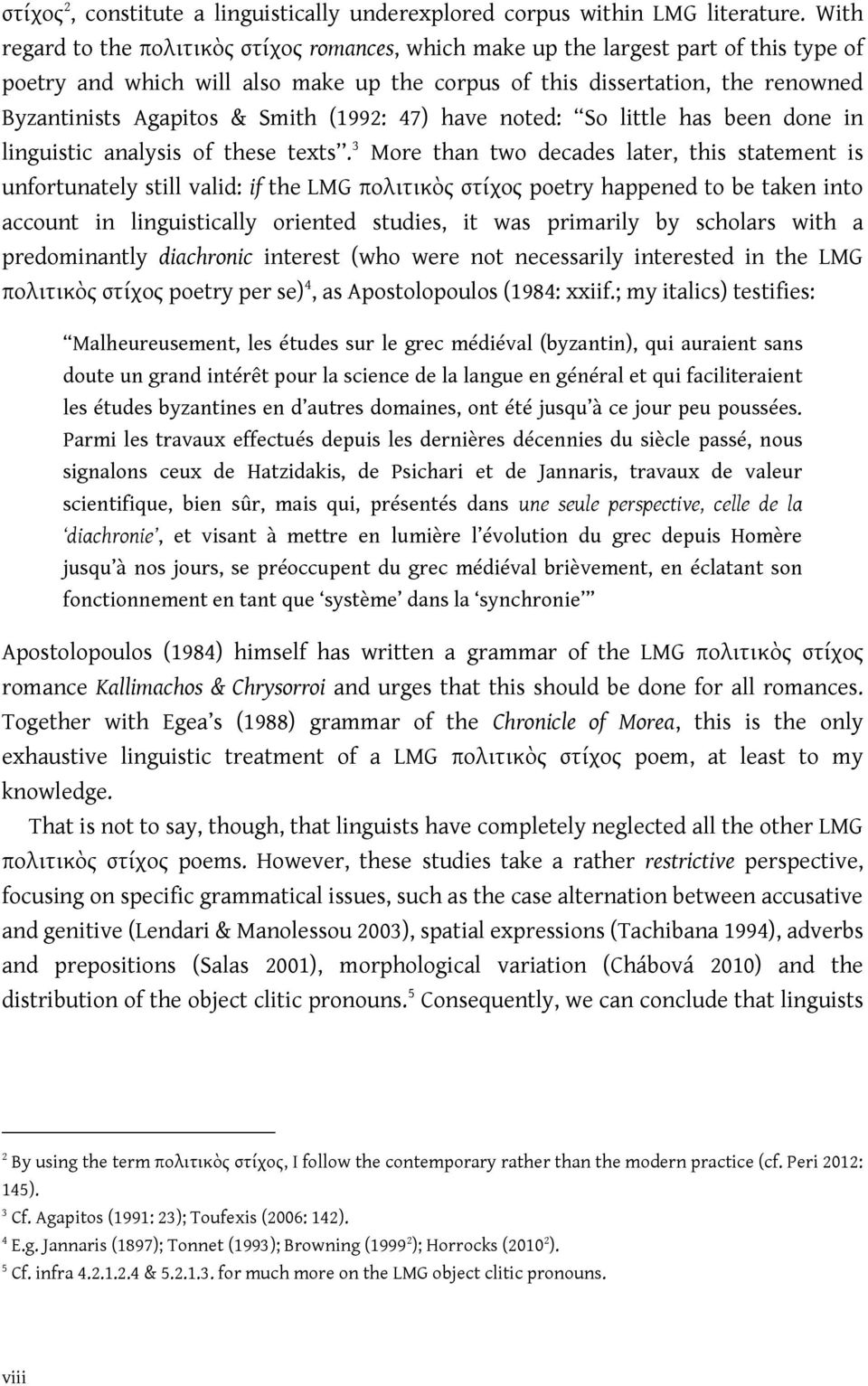 Smith (1992: 47) have noted: So little has been done in linguistic analysis of these texts.