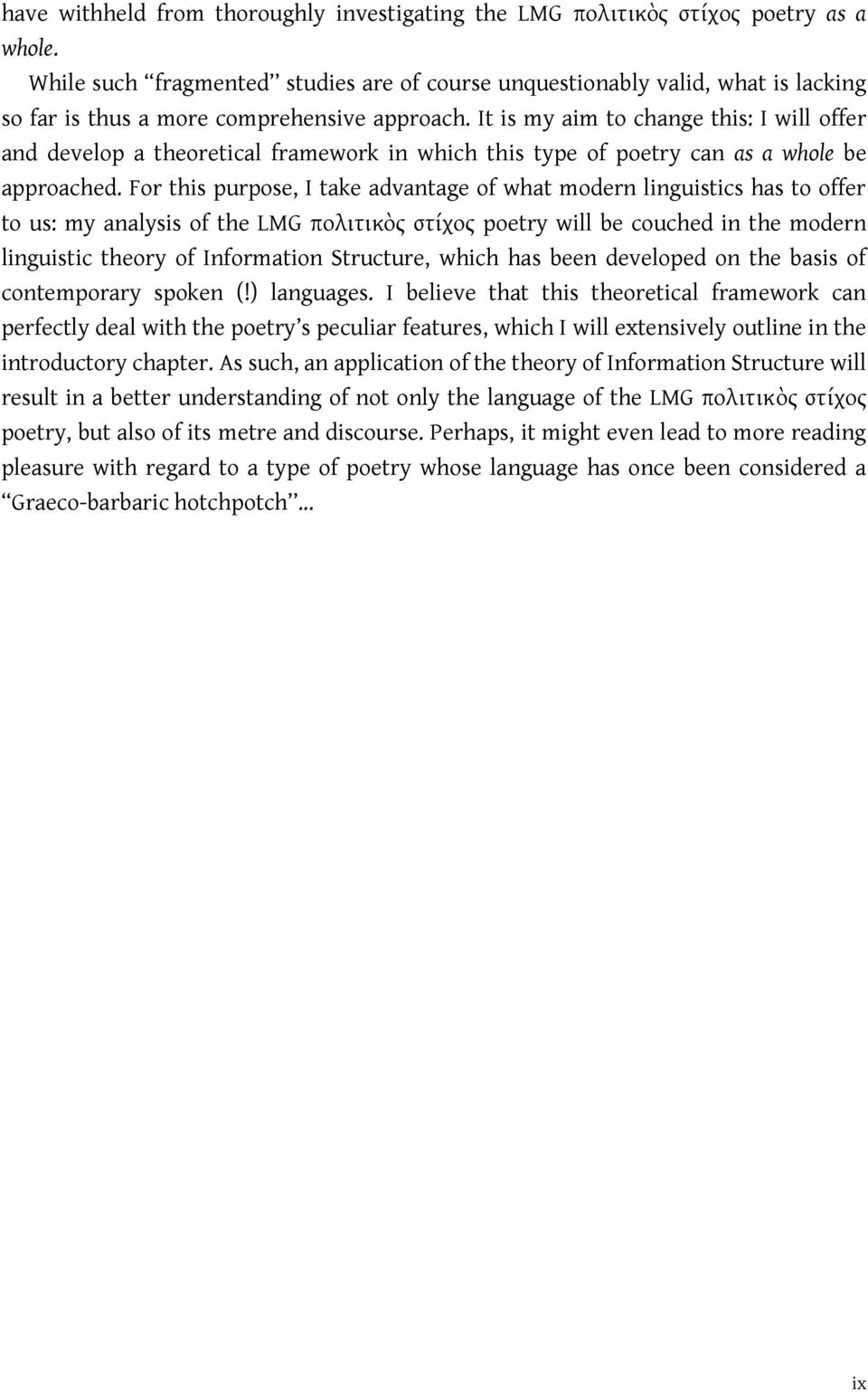 It is my aim to change this: I will offer and develop a theoretical framework in which this type of poetry can as a whole be approached.