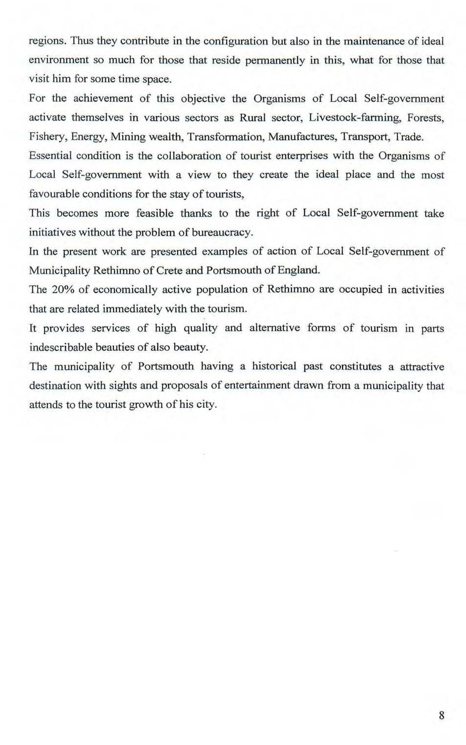 For the achievement of this objective the Organisms of Local Self-government activate themselves ίη various sectors as Rural sector, Livestock-farming, Forests, Fishery, Energy, Mίning wealth,