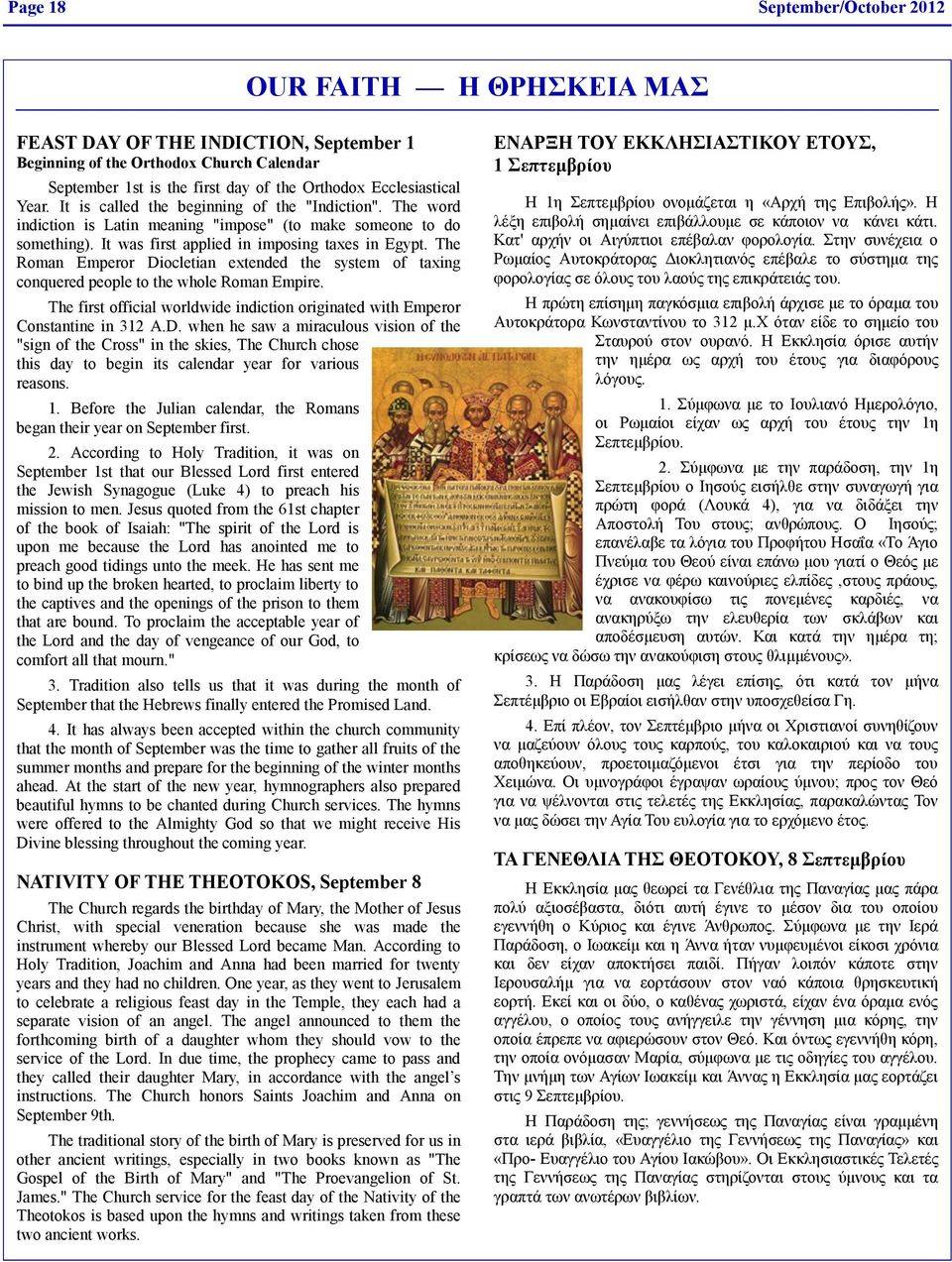 The Roman Emperor Diocletian extended the system of taxing conquered people to the whole Roman Empire. The first official worldwide indiction originated with Emperor Constantine in 312 A.D. when he saw a miraculous vision of the "sign of the Cross" in the skies, The Church chose this day to begin its calendar year for various reasons.