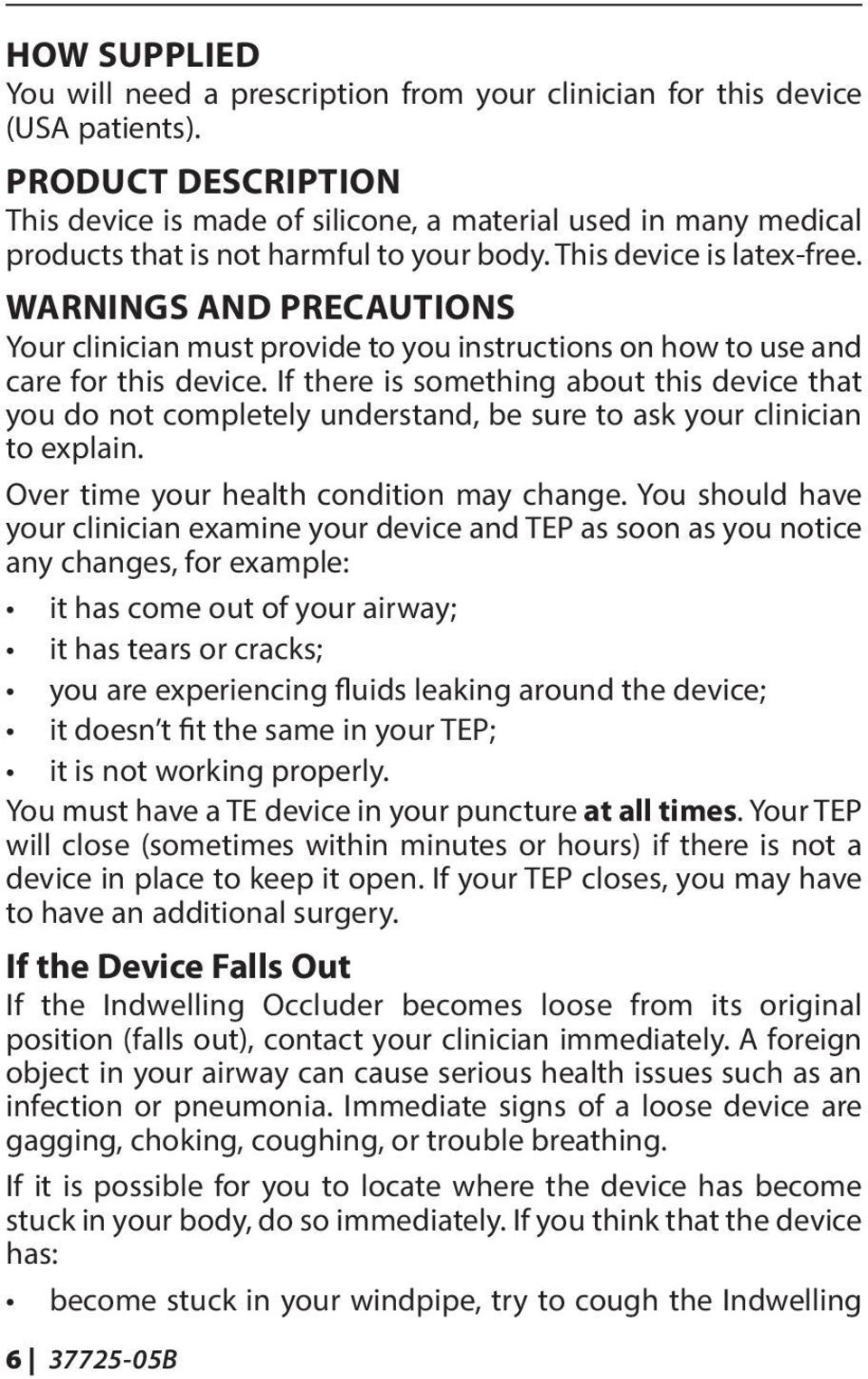 WARNINGS AND PRECAUTIONS Your clinician must provide to you instructions on how to use and care for this device.