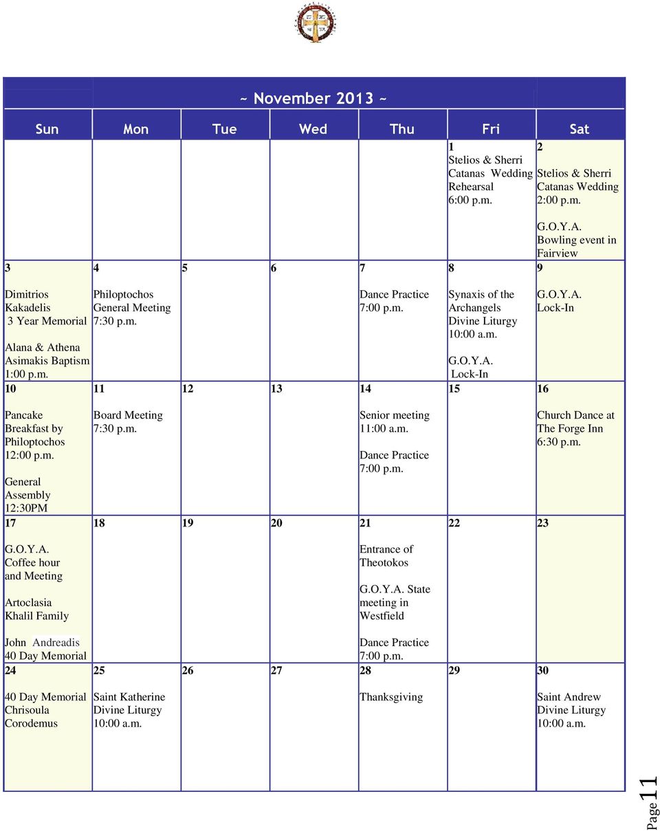 m. G.O.Y.A. Lock-In 15 16 G.O.Y.A. Lock-In Pancake Breakfast by Philoptochos 12:00 p.m. General Assembly 12:30PM 17 G.O.Y.A. Coffee hour and Meeting Artoclasia Khalil Family Board Meeting 7:30 p.m. 18 19 20 21 Senior meeting 11:00 a.