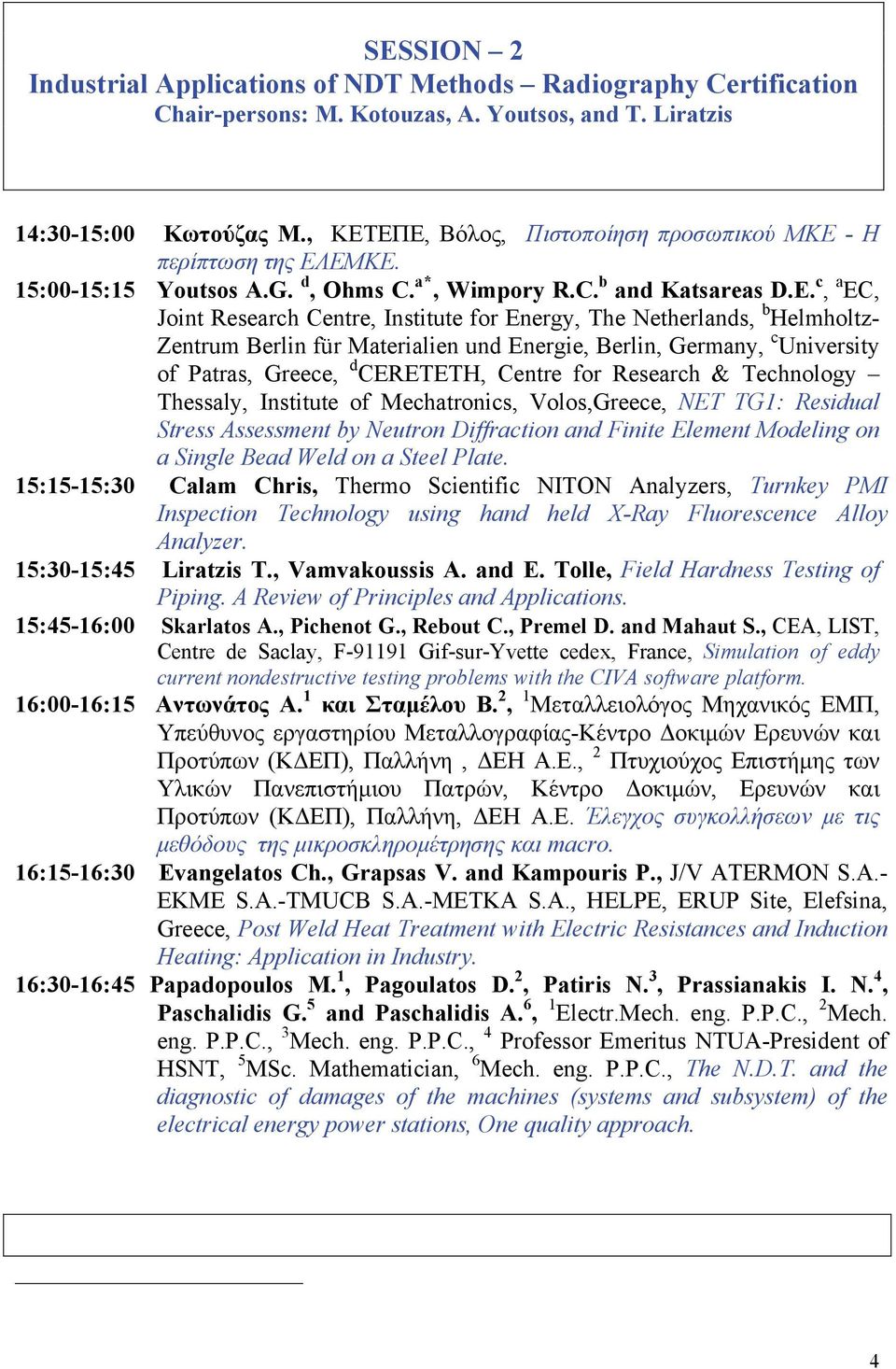 c, a EC, Joint Research Centre, Institute for Energy, The Netherlands, b Helmholtz- Zentrum Berlin für Materialien und Energie, Berlin, Germany, c University of Patras, Greece, d CERETETH, Centre for