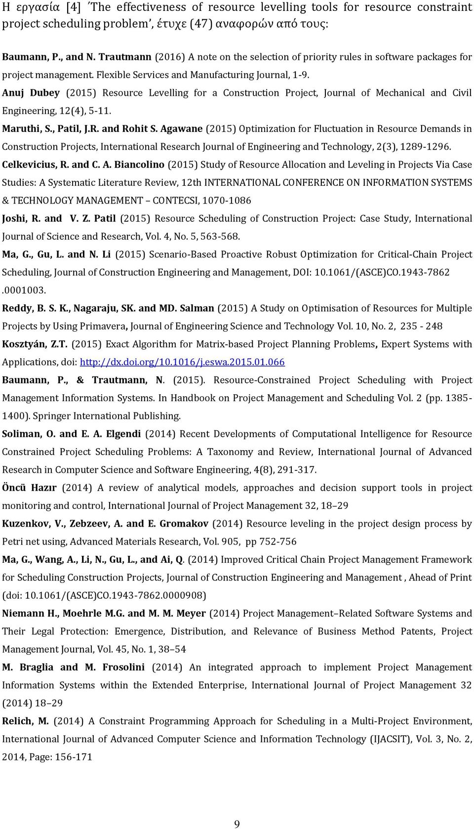 Anuj Dubey (2015) Resource Levelling for a Construction Project, Journal of Mechanical and Civil Engineering, 12(4), 5-11. Maruthi, S., Patil, J.R. and Rohit S.