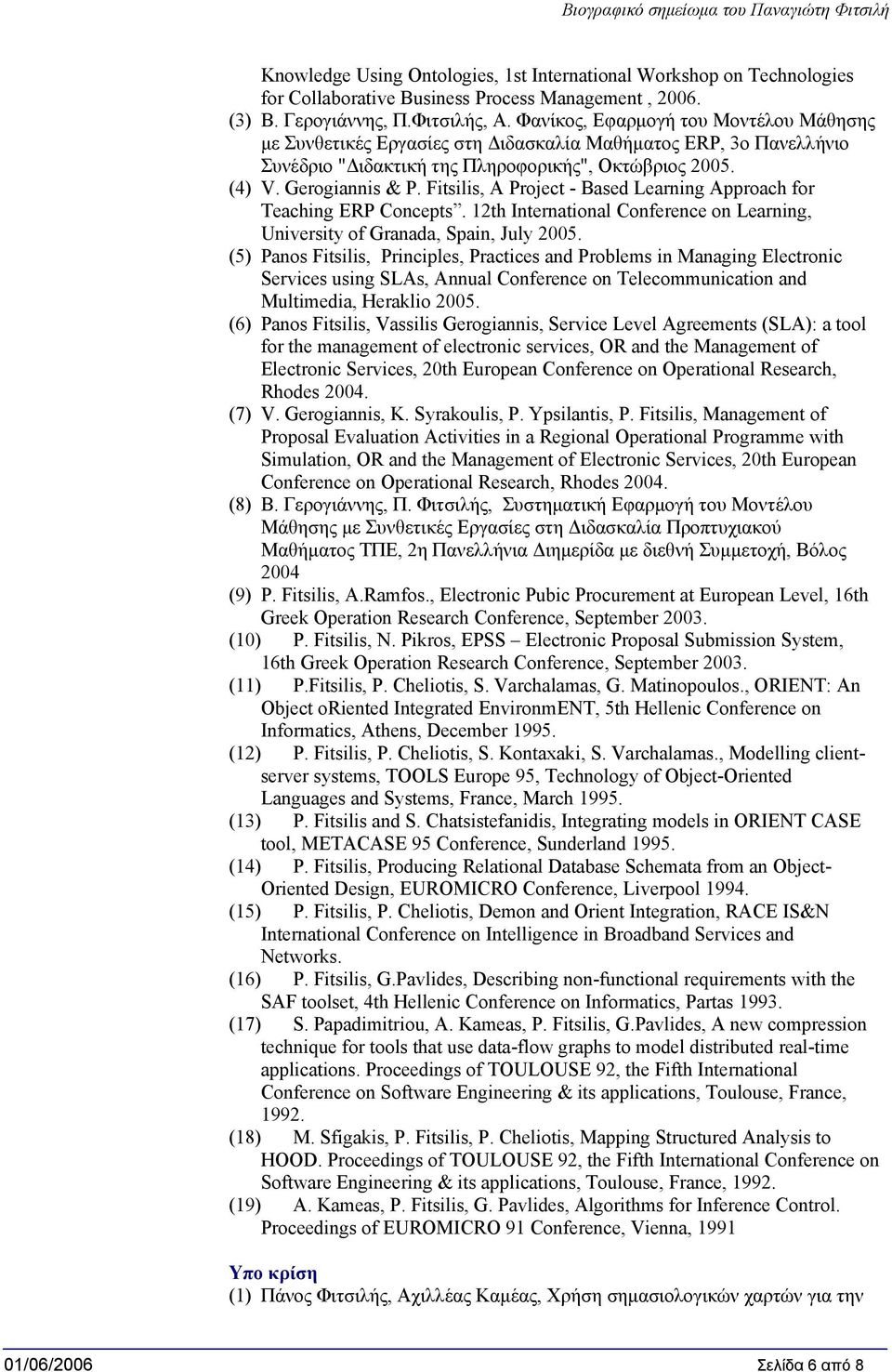 Fitsilis, A Project - Based Learning Approach for Teaching ERP Concepts. 12th International Conference on Learning, University of Granada, Spain, July 2005.
