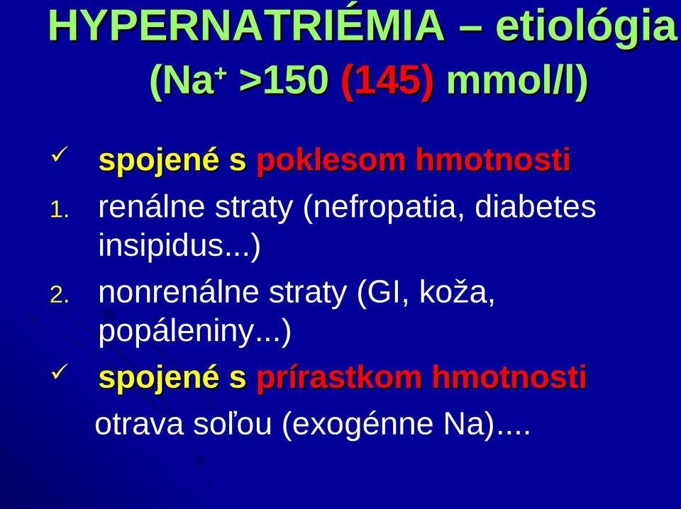 renálne straty (nefropatia, diabetes insipidus...) 2.