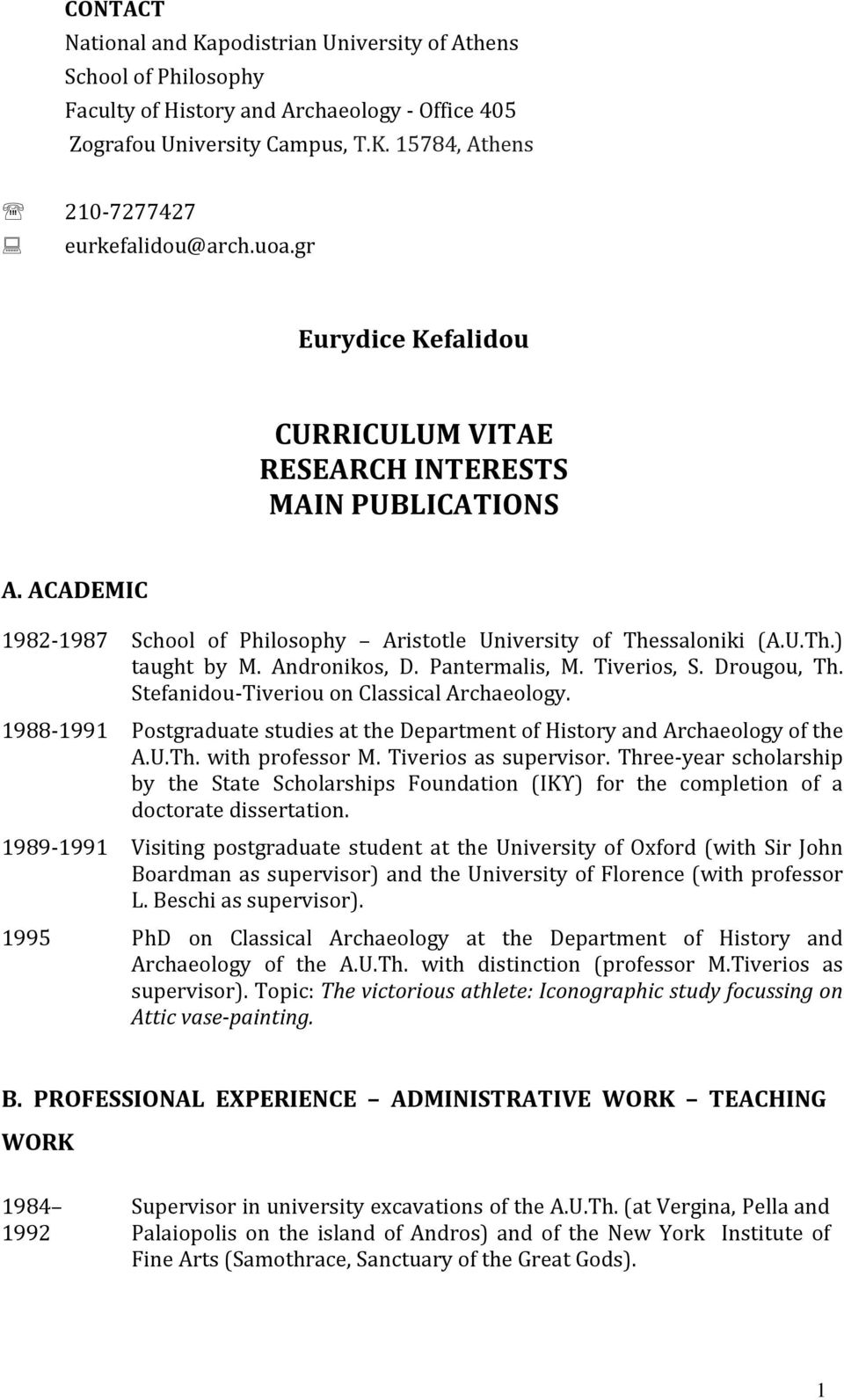 ACADEMIC 1982-1987 School of Philosophy Aristotle University of Thessaloniki (A.U.Th.) taught by M. Andronikos, D. Pantermalis, M. Tiverios, S. Drougou, Th.