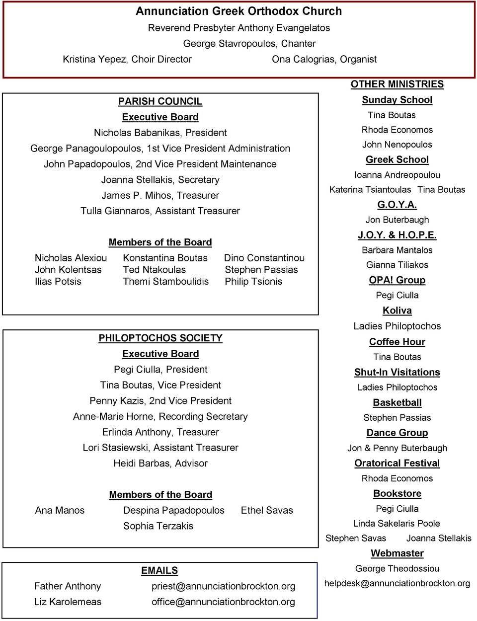 Mihos, Treasurer Tulla Giannaros, Assistant Treasurer Members of the Board Nicholas Alexiou Konstantina Boutas Dino Constantinou John Kolentsas Ted Ntakoulas Stephen Passias Ilias Potsis Themi
