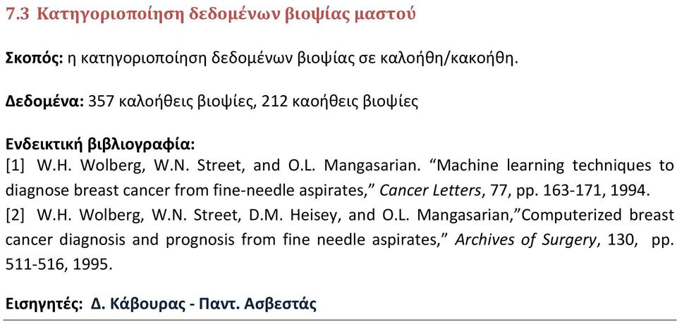 Machine learning techniques to diagnose breast cancer from fine-needle aspirates, Cancer Letters, 77, pp. 163-171, 1994. [2] W.H.