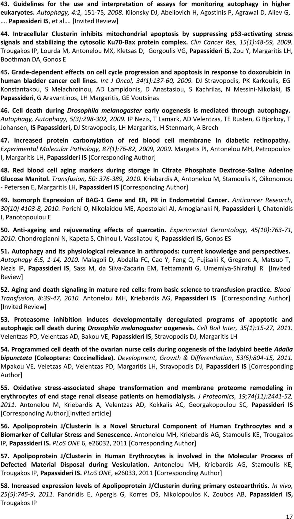 Intracellular Clusterin inhibits mitochondrial apoptosis by suppressing p53-activating stress signals and stabilizing the cytosolic Ku70-Bax protein complex. Clin Cancer Res, 15(1):48-59, 2009.