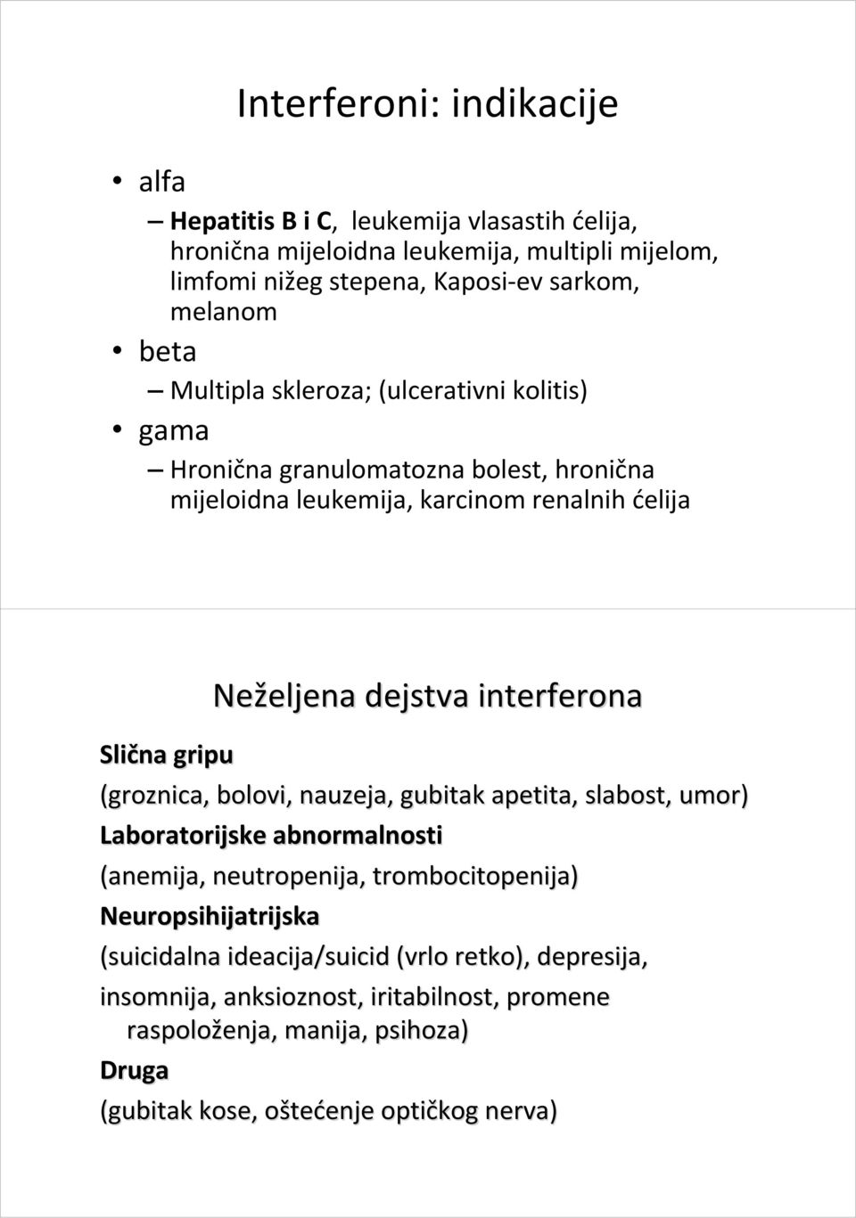 bolovi, nauzeja, gubitak apetita, slabost, umor) Laboratorijske abnormalnosti (anemija, a, neutropenija, trombocitopeni topenija) Neuropsihijatrijska (suicidal uicidalna ideacija