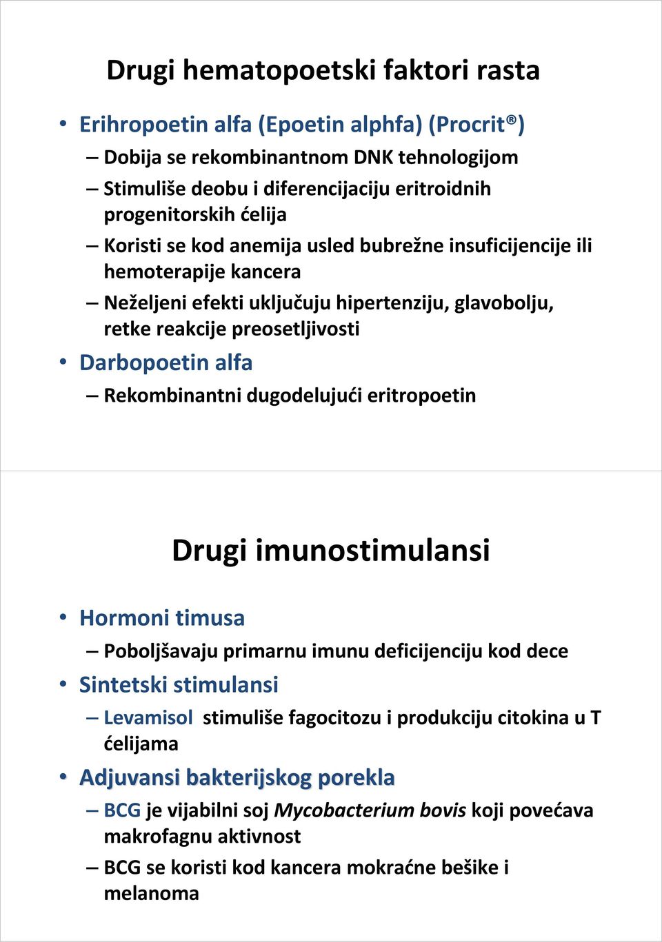 Rekombinantni dugodelujući eritropoetin Drugi imunostimulansi Hormoni timusa Poboljšavaju primarnu imunu deficijenciju kod dece Sintetski stimulansi Levamisol stimuliše fagocitozu i