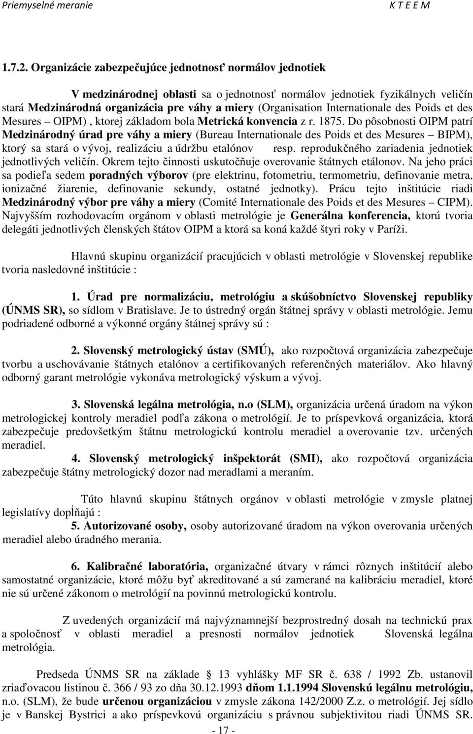 Internationale des Poids et des Mesures OIPM), ktorej základom bola Metrická konvencia z r. 1875.