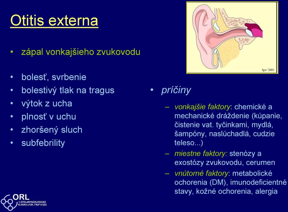 čistenie vat. tyčinkami, mydlá, šampóny, naslúchadlá, cudzie teleso.