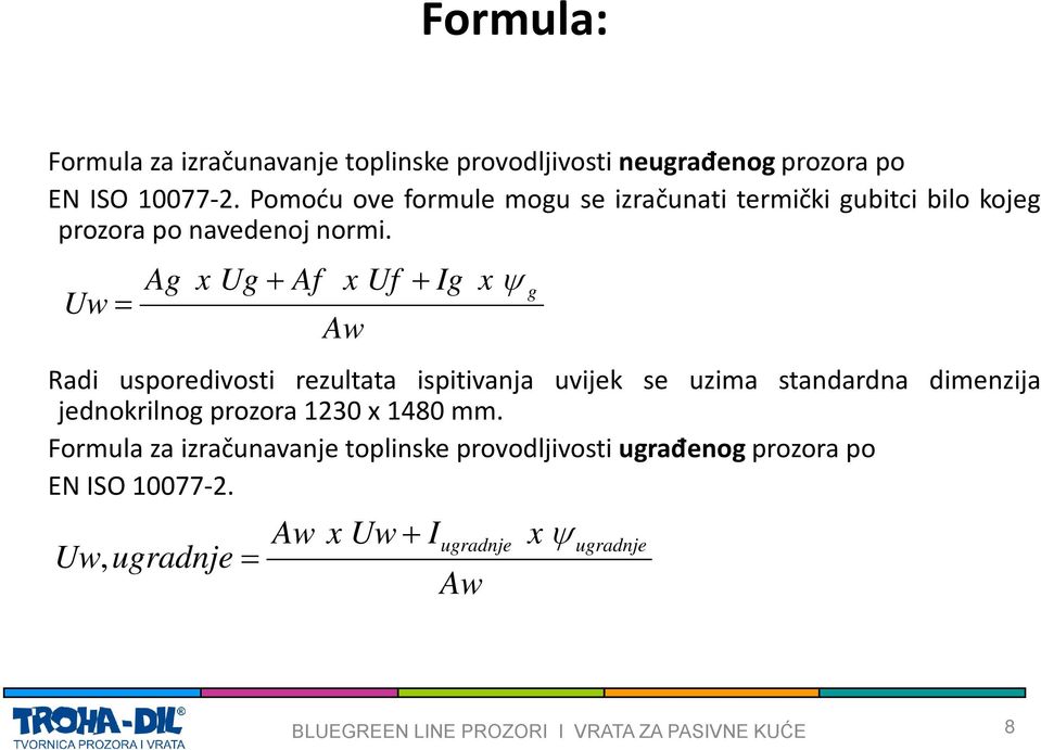 Uw = Ag x Ug + Af x Aw Uf + Ig x ψ g Radi usporedivosti rezultata ispitivanja uvijek se uzima standardna dimenzija jednokrilnog