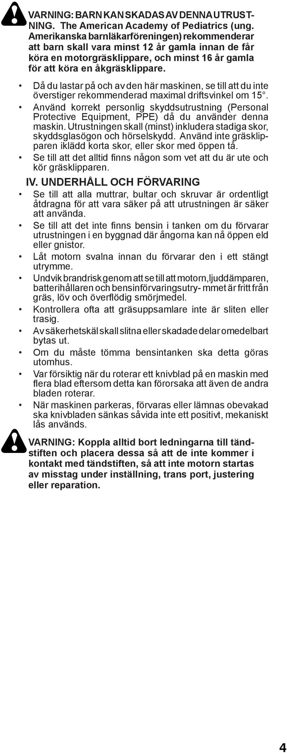 Då du lastar på och av den här maskinen, se till att du inte överstiger rekommenderad maximal driftsvinkel om 15.