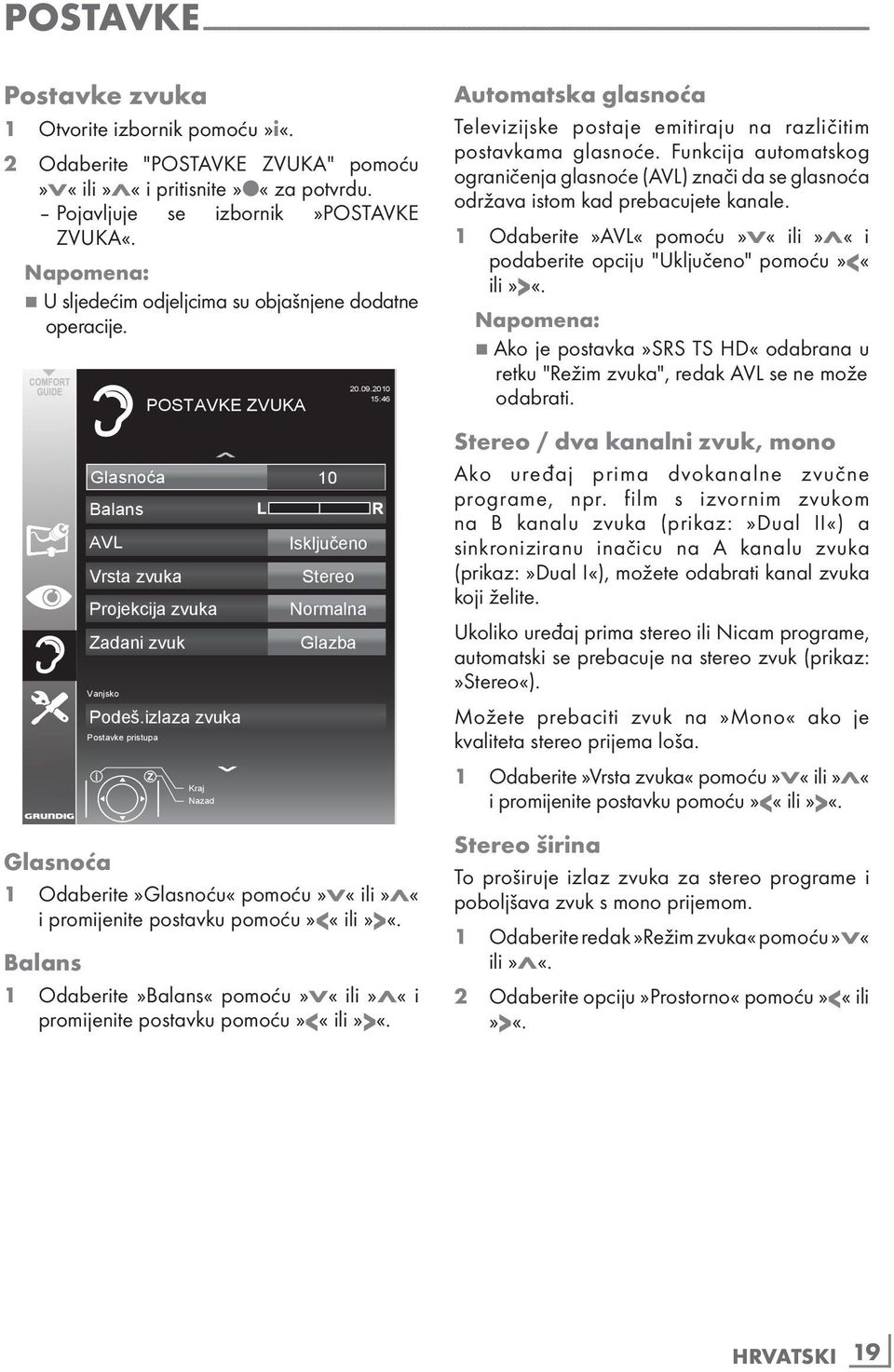 Glasnoća 10 Balans AVL Vrsta zvuka Projekcija zvuka Zadani zvuk Vanjsko Podeš.izlaza zvuka Postavke pristupa POSTAVKE ZVUKA Kraj Nazad Isključeno Stereo Normalna Glazba 20.09.
