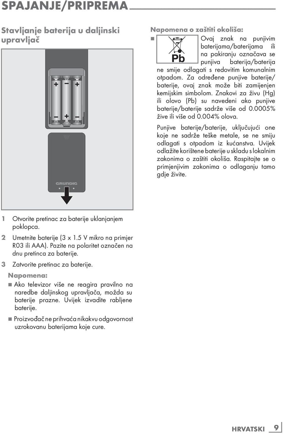 Za određene punjive baterije/ baterije, ovaj znak može biti zamijenjen kemijskim simbolom. Znakovi za živu (Hg) ili olovo (Pb) su navedeni ako punjive baterije/baterije sadrže više od 0.