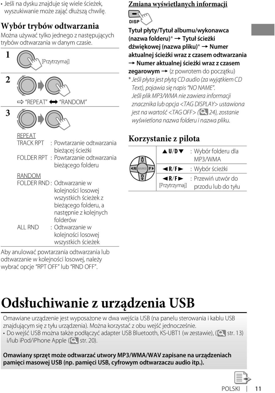 losowej wszystkich ścieżek z bieżącego folderu, a następnie z kolejnych folderów ALL RND : Odtwarzanie w kolejności losowej wszystkich ścieżek Aby anulować powtarzania odtwarzania lub odtwarzanie w