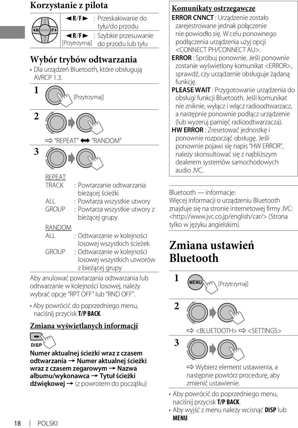 1 3 ] REPEAT j RANDOM REPEAT TRACK ALL GROUP RANDOM ALL GROUP [Przytrzymaj] : Powtarzanie odtwarzania bieżącej ścieżki : Powtarza wszystkie utwory : Powtarza wszystkie utwory z bieżącej grupy :