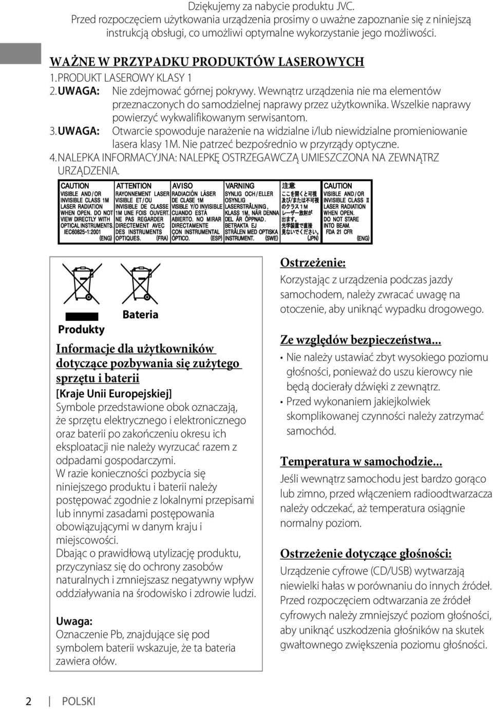 Wszelkie naprawy powierzyć wykwalifikowanym serwisantom. 3. UWAGA: Otwarcie spowoduje narażenie na widzialne i/lub niewidzialne promieniowanie lasera klasy 1M.