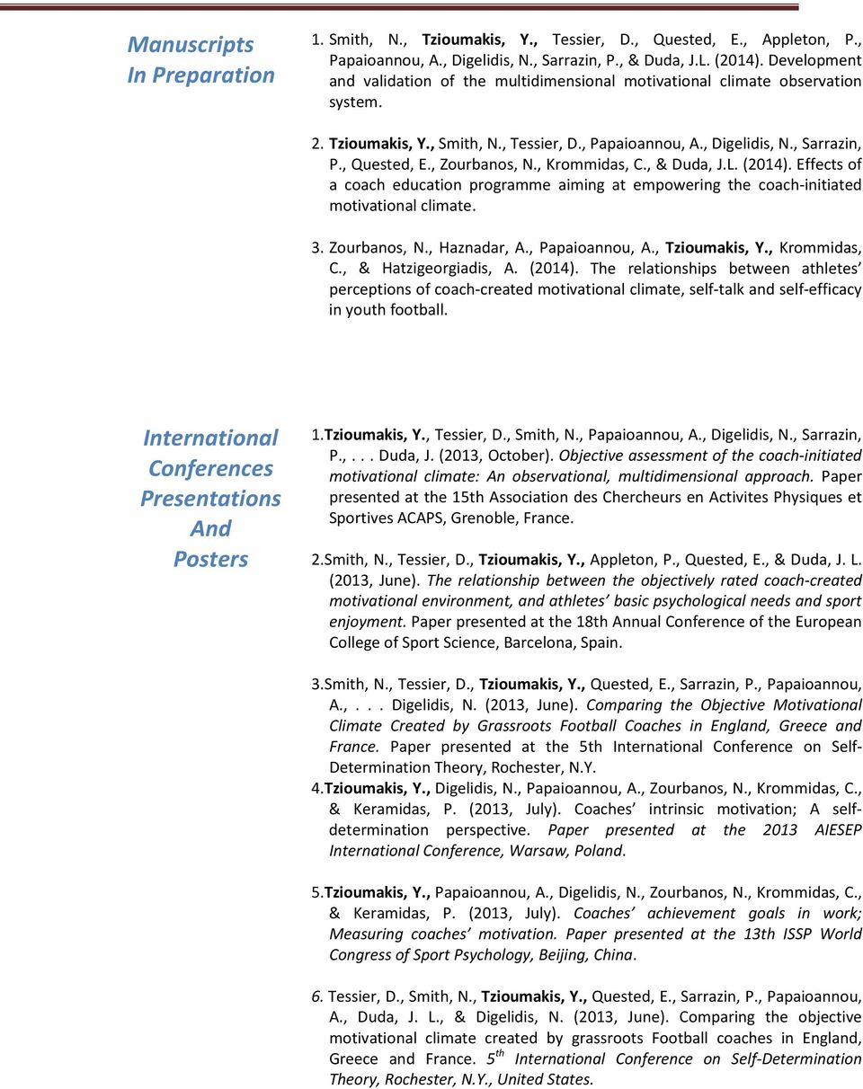 , Zourbanos, N., Krommidas, C., & Duda, J.L. (2014). Effects of a coach education programme aiming at empowering the coach-initiated motivational climate. 3. Zourbanos, N., Haznadar, A.