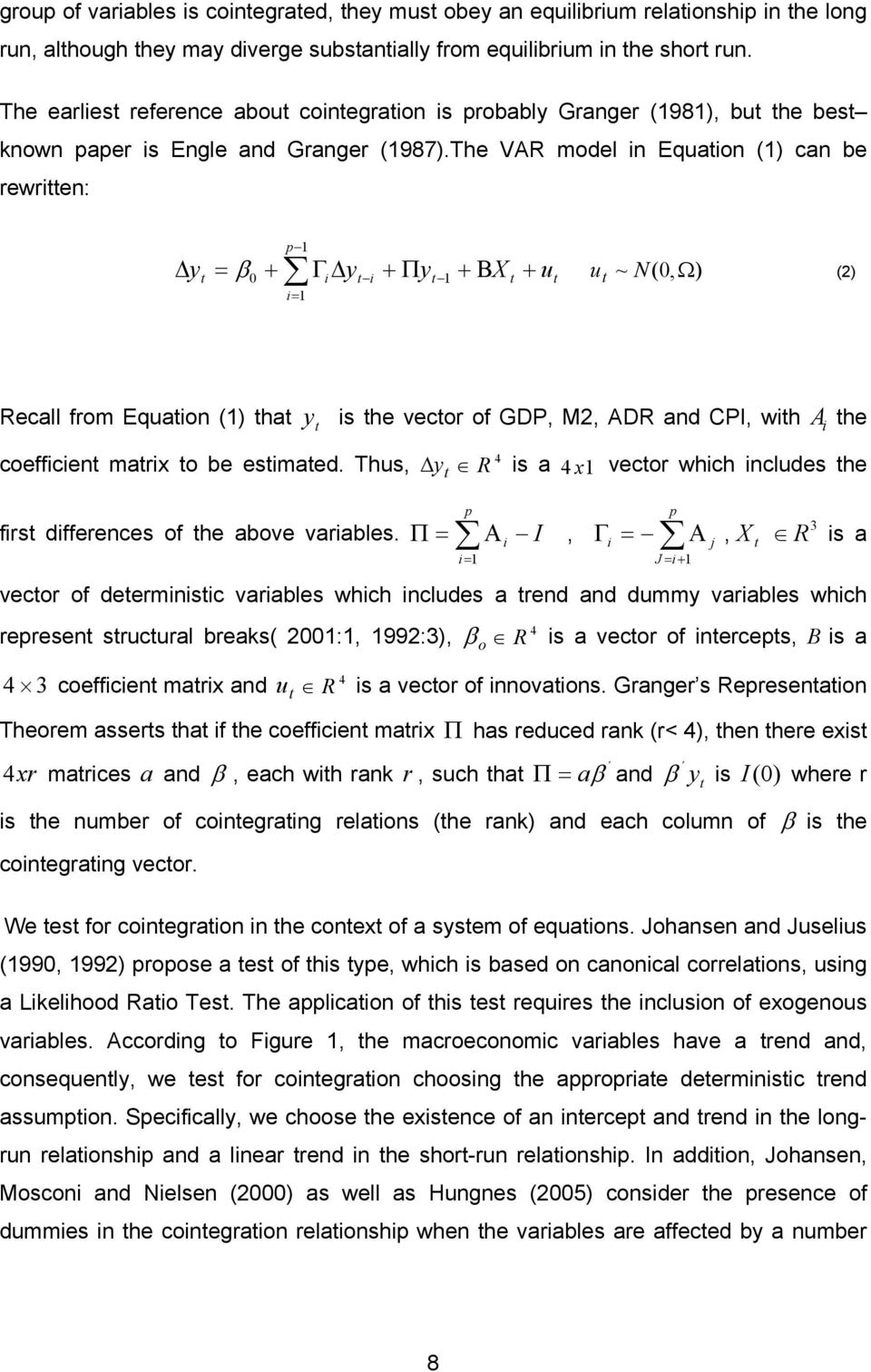 The VAR model in Equation (1) can be rewritten: t p 1 Γi yt i + Πyt 1 i= 1 y = + + ΒX + u β 0 t t u t ~ N(0, Ω) (2) Recall from Equation (1) that y is the vector of GDP, M2, ADR and CPI, with A the t