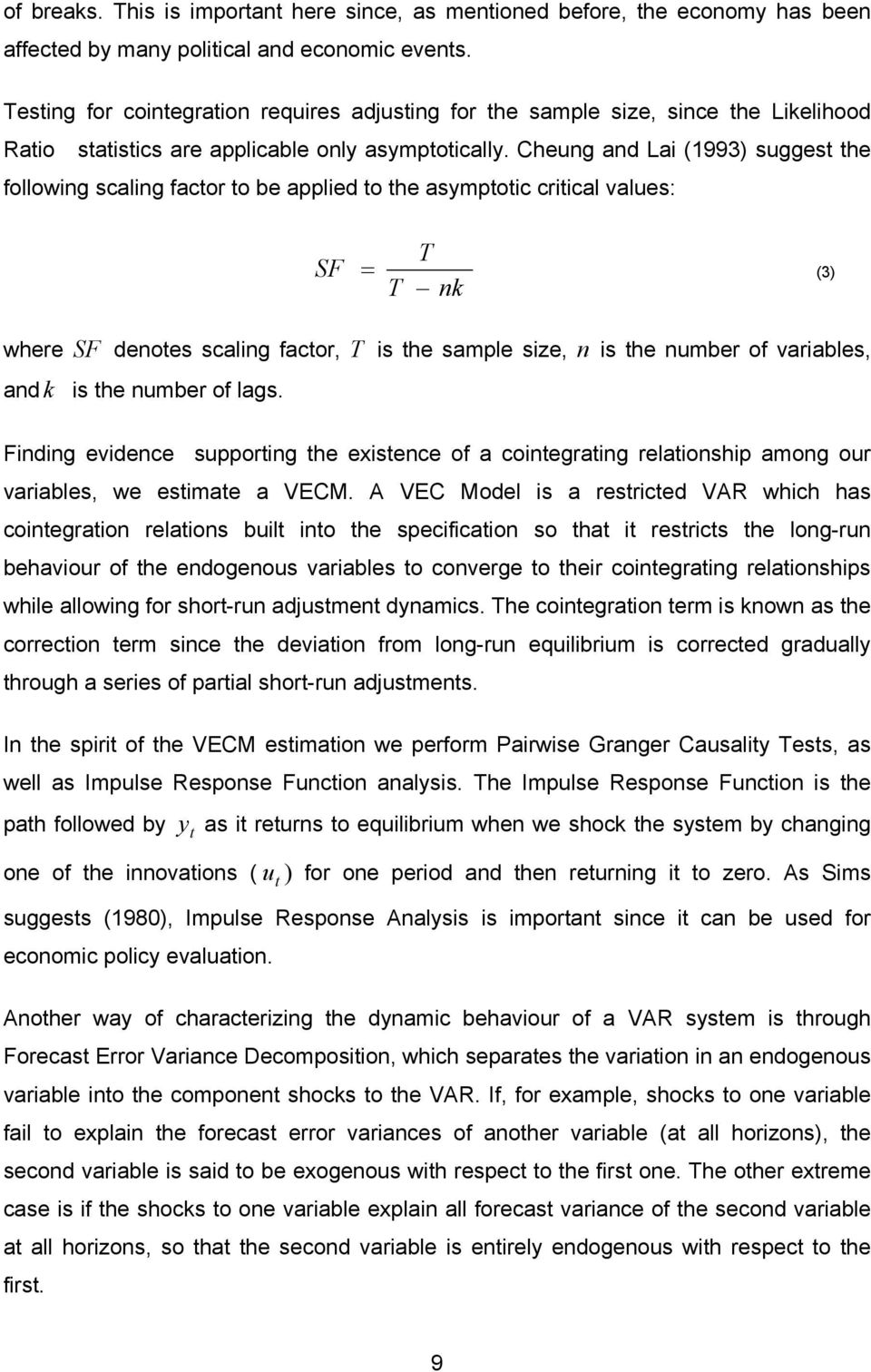 Cheung and Lai (1993) suggest the following scaling factor to be applied to the asymptotic critical values: SF where SF denotes scaling factor, and k is the number of lags.