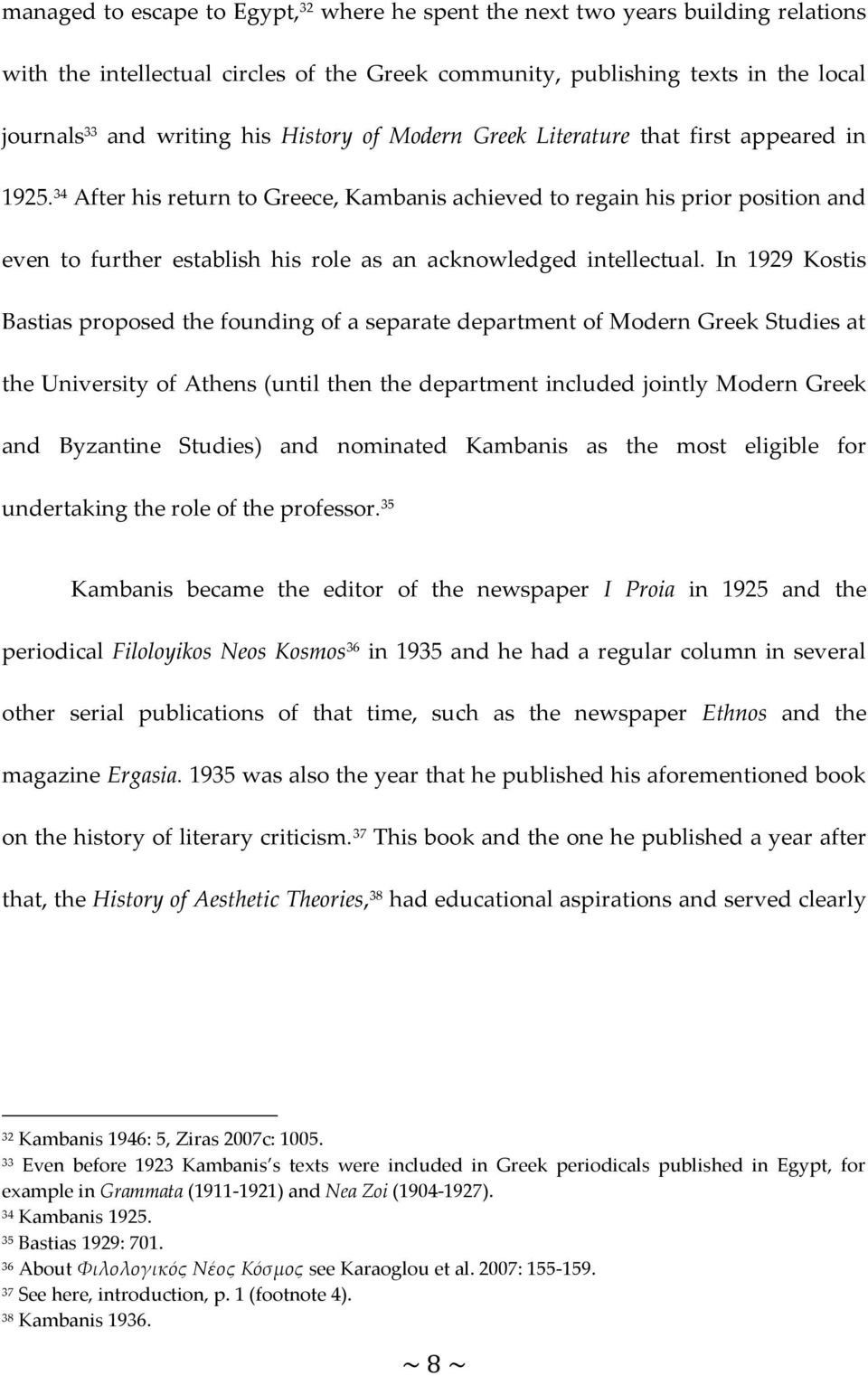 34 After his return to Greece, Kambanis achieved to regain his prior position and even to further establish his role as an acknowledged intellectual.