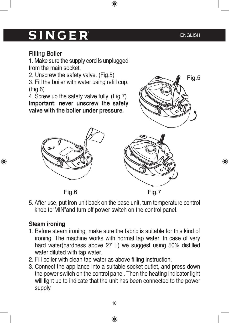 After use, put iron unit back on the base unit, turn temperature control knob to MIN and turn off power switch on the control panel. Steam ironing 1.