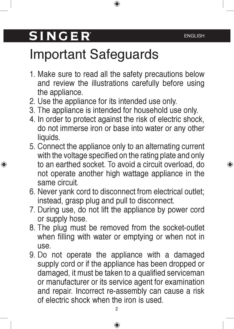 Connect the appliance only to an alternating current with the voltage specified on the rating plate and only to an earthed socket.