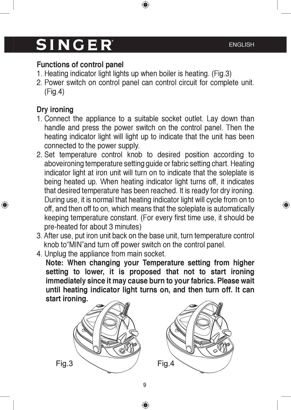 Then the heating indicator light will light up to indicate that the unit has been connected to the power supply. 2.