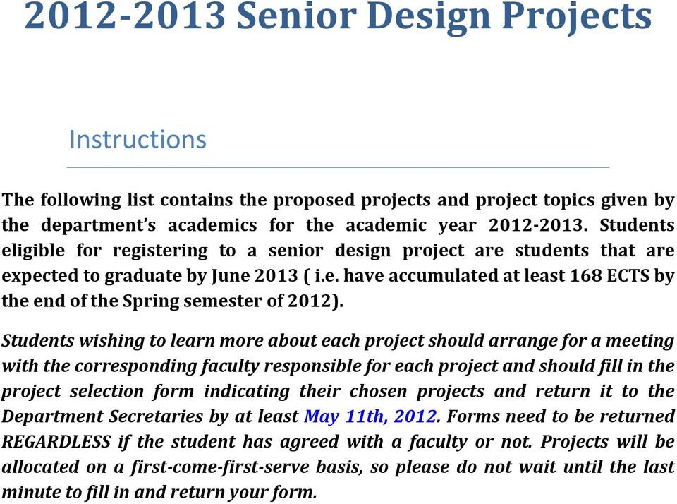 Students wishing to learn more about each project should arrange for a meeting with the corresponding faculty responsible for each project and should fill in the project selection form indicating