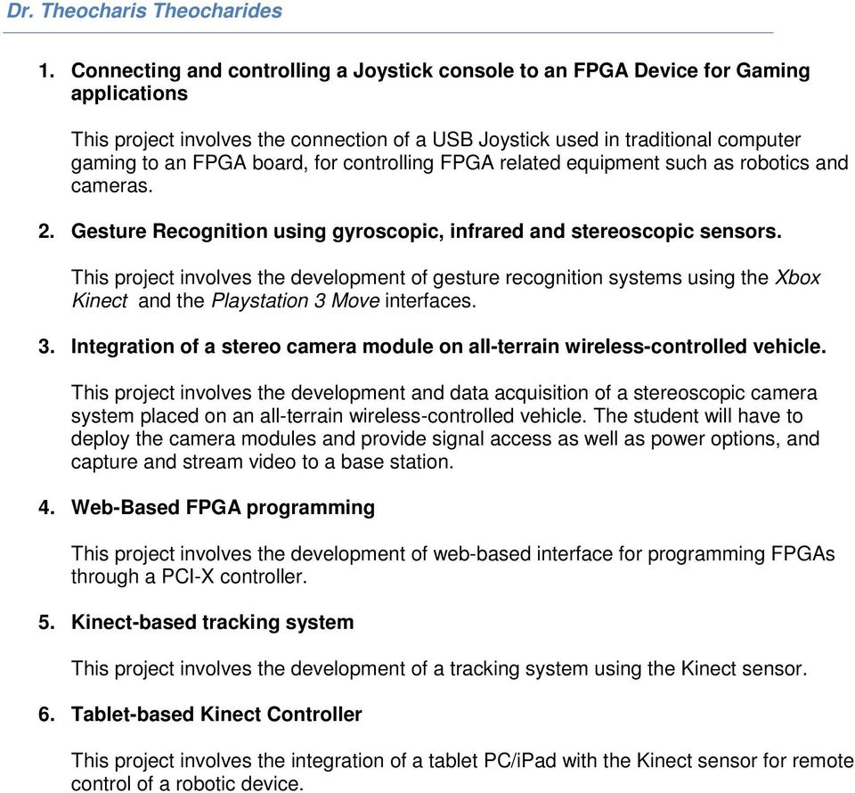 for controlling FPGA related equipment such as robotics and cameras. 2. Gesture Recognition using gyroscopic, infrared and stereoscopic sensors.